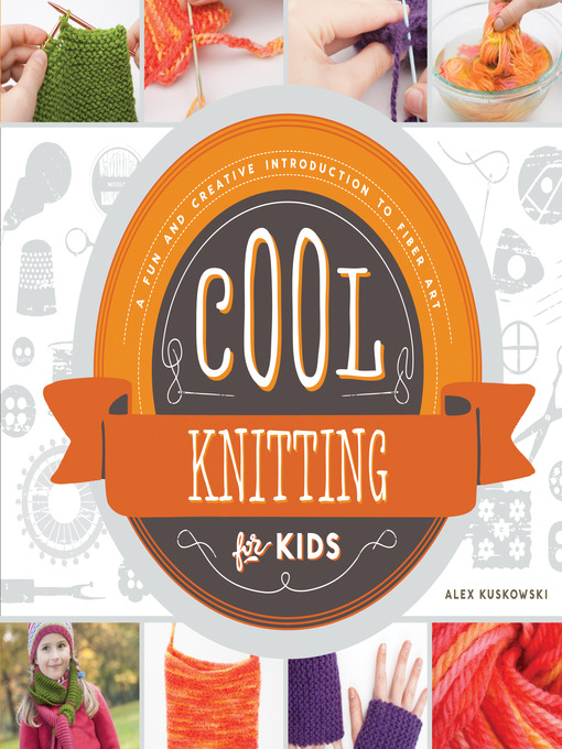 Title details for Cool Knitting for Kids by Alex Kuskowski - Available